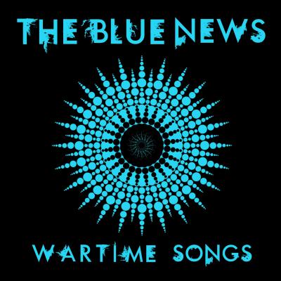 The Blue News - Wartime Songs Album Review